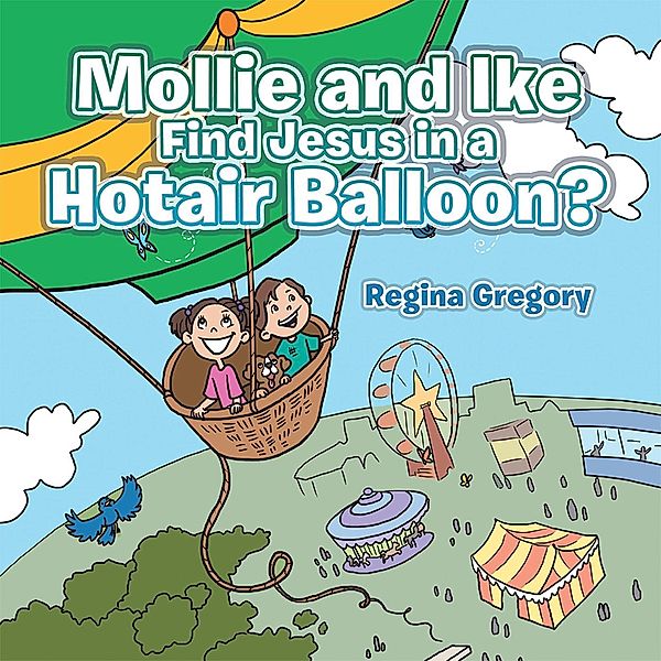 Mollie and Ike Find Jesus in a Hotair Balloon?, Regina Gregory
