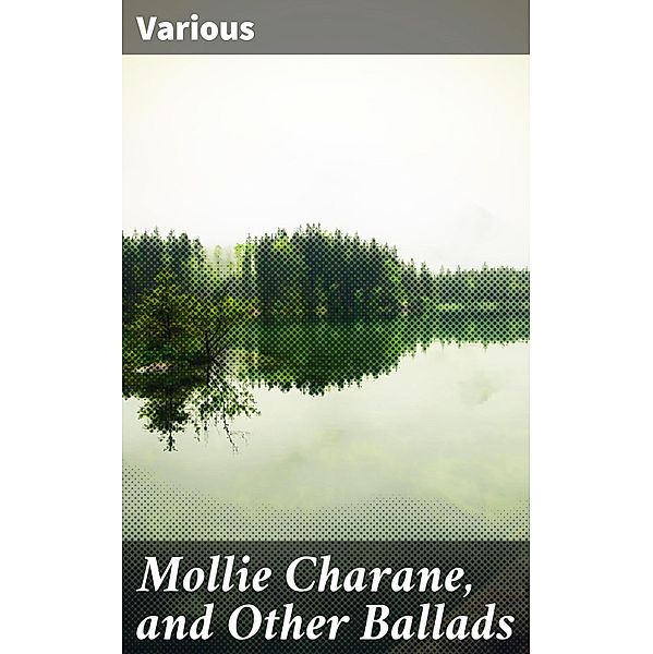 Mollie Charane, and Other Ballads, Various