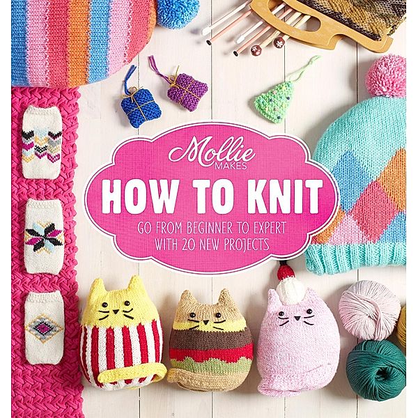 Mollie Makes: How to Knit, Mollie Makes