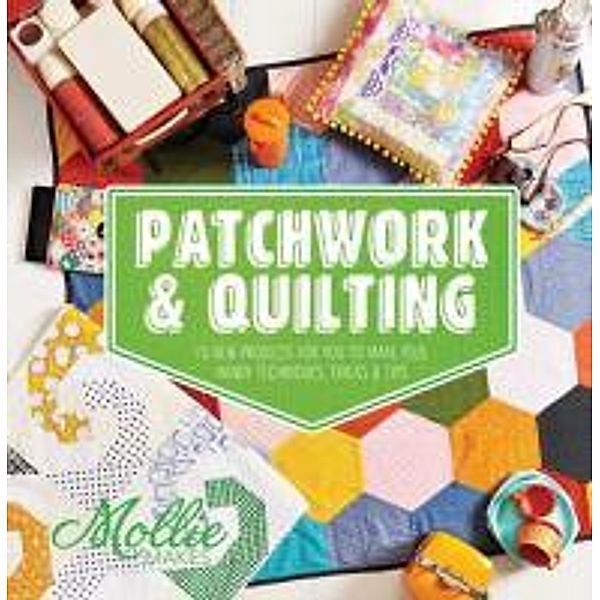 Mollie Makes: Patchwork & Quilting, Mollie Makes