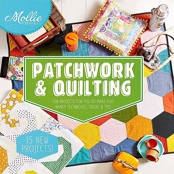 Mollie Makes: Patchwork & Quilting / Mollie Makes, Mollie Makes