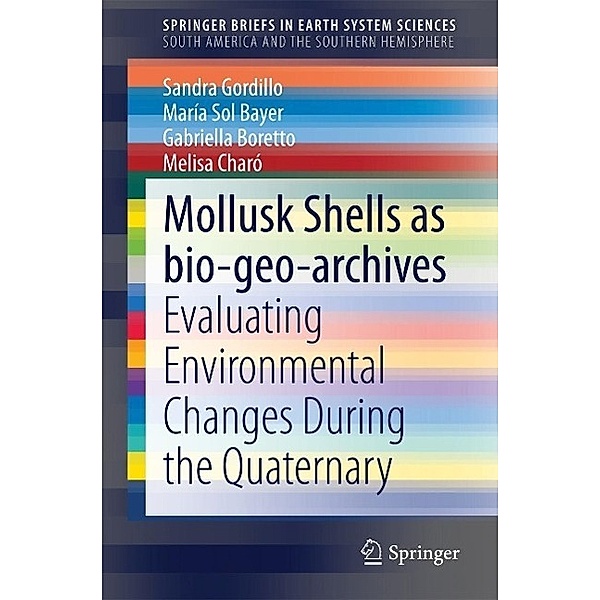 Mollusk shells as bio-geo-archives / SpringerBriefs in Earth System Sciences, Sandra Gordillo, María Sol Bayer, Gabriella Boretto, Melisa Charó