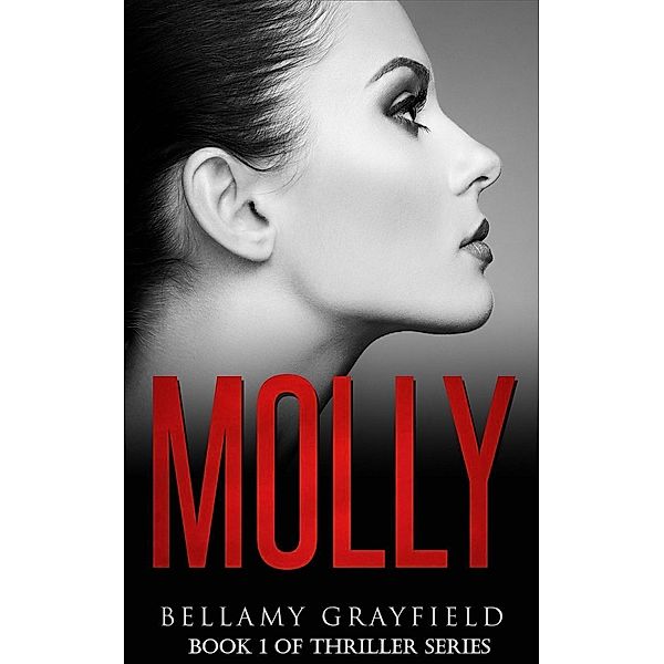 Molly: Book 1 of Thriller Series (Molly Series, #1), Bellamy Grayfield