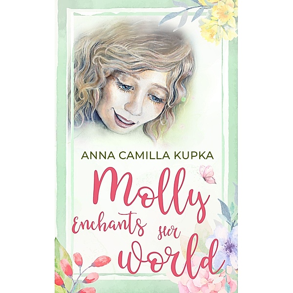 Molly Enchants Her World - A Return To Love / Molly, Anna Kupka