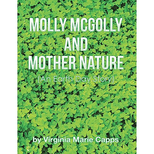 Molly McGolly and Mother Nature: An Earth Day Story, Virginia Marie Capps