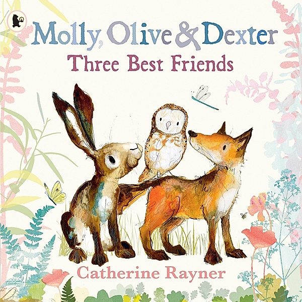 Molly, Olive and Dexter: Three Best Friends, Catherine Rayner
