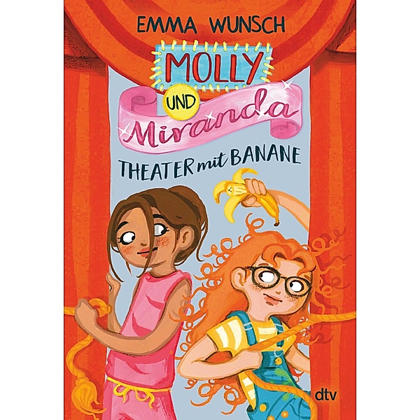 Molly und Miranda - Theater mit Banane / Molly und Miranda-Reihe Bd.2, Emma Wunsch