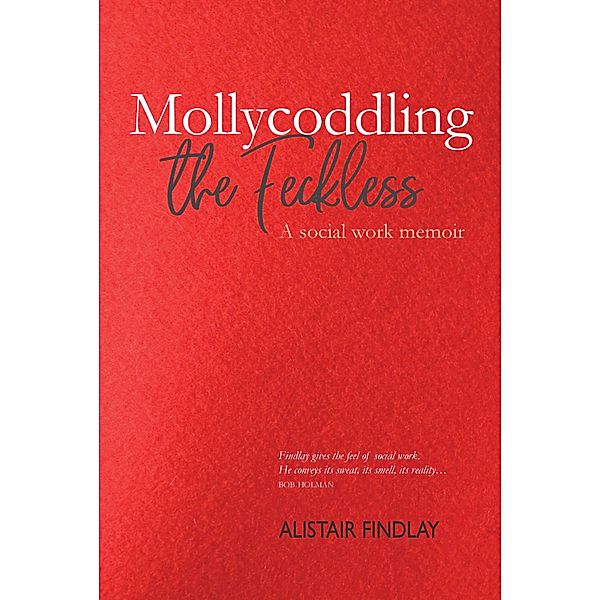 Mollycoddling the Feckless, Alistair Findlay