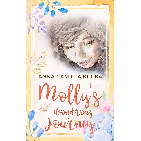 Molly's Wondrous Journey - A Touching Journey to Your Inner Self / Molly, Anna Kupka
