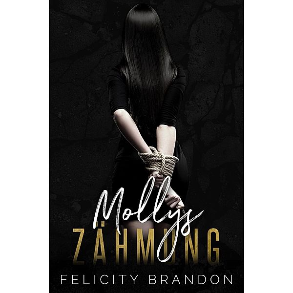 Mollys Zähmung (Die dunklen Bedürfnisse, #2) / Die dunklen Bedürfnisse, Felicity Brandon
