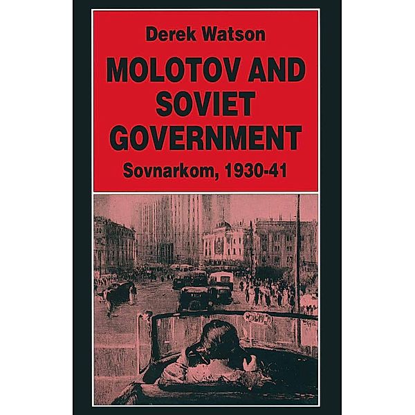 Molotov and Soviet Government / Studies in Russian and East European History and Society, Derek Watson