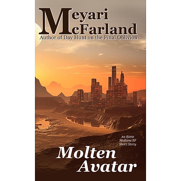 Molten Avatar (Esme Mullane Adventures, #4), Meyari McFarland