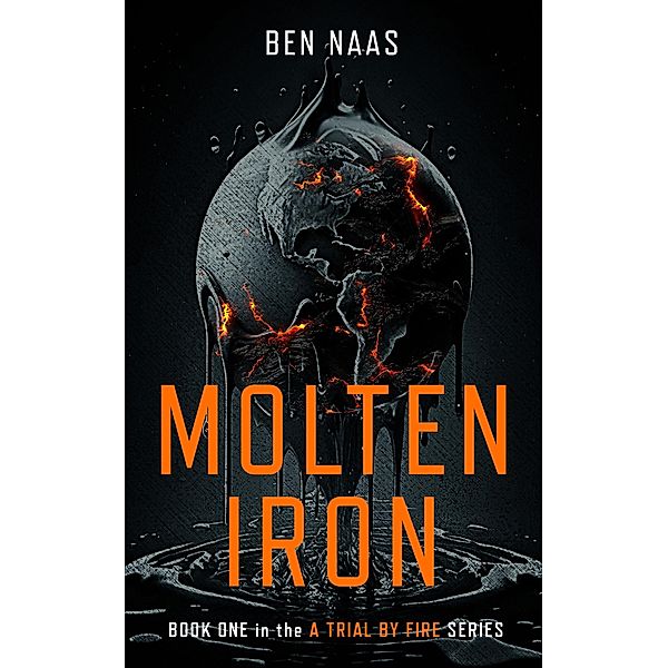 Molten Iron (A Trial by Fire, #1) / A Trial by Fire, Ben Naas
