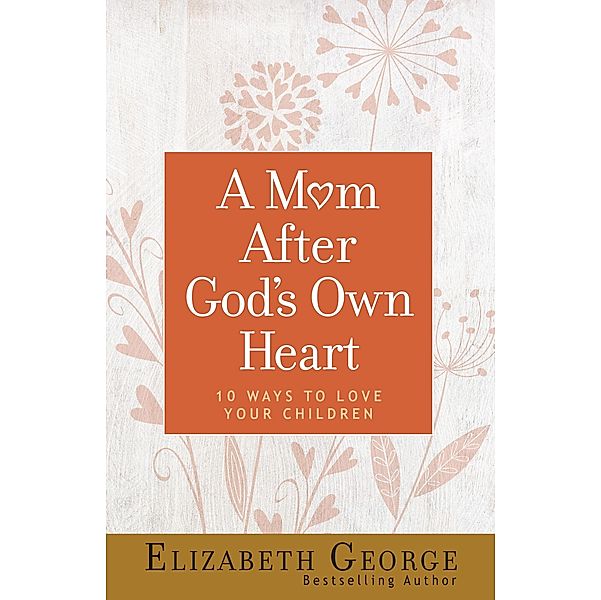 Mom After God's Own Heart, Elizabeth George