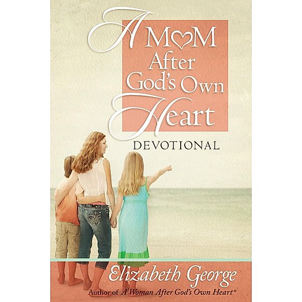 Mom After God's Own Heart Devotional, Elizabeth George