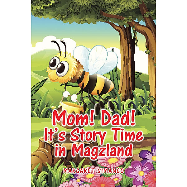 Mom! Dad! It’S Story Time in Magzland, Margaret Simango