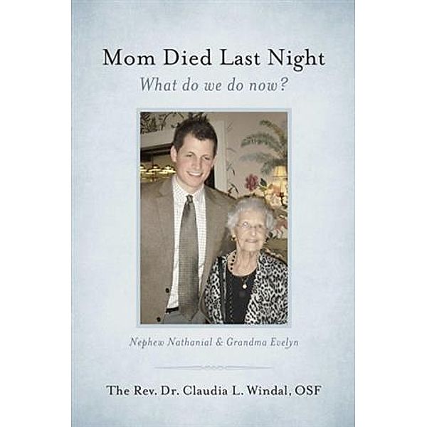 Mom Died Last Night, âEUR0/00OSF The Rev. âEUR0/00Dr. âEUR0/00Claudia L. âEUR0/00Windal