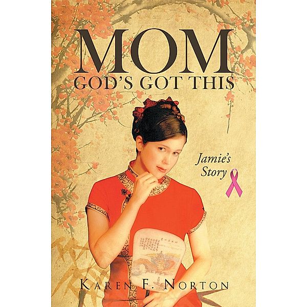 Mom, God's Got This: Jamie's Story, Karen F. Norton