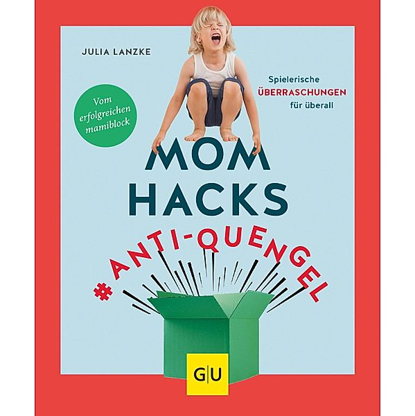 Mom Hacks #Anti-Quengel / GU Partnerschaft & Familie Einzeltitel, Julia Lanzke