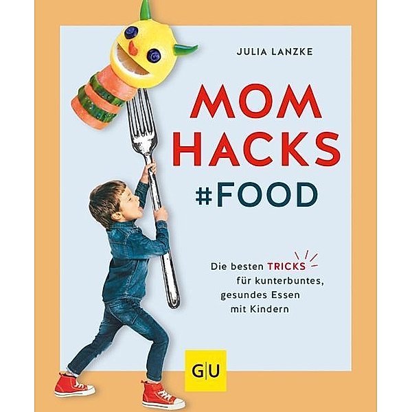 Mom Hacks - Food, Julia Lanzke