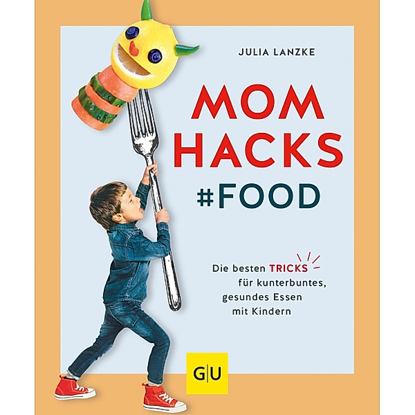 Mom Hacks - Food / GU Partnerschaft & Familie Einzeltitel, Julia Lanzke