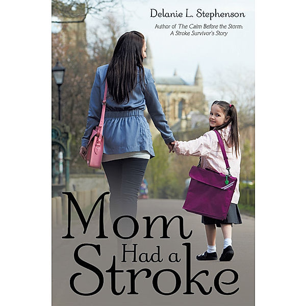 Mom Had a Stroke, Delanie L. Stephenson