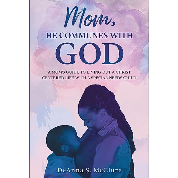 MOM, HE COMMUNES WITH GOD, DeAnna S. McClure