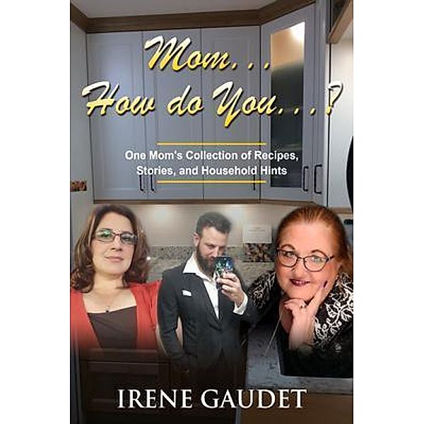 Mom... How do You...?, Irene Gaudet