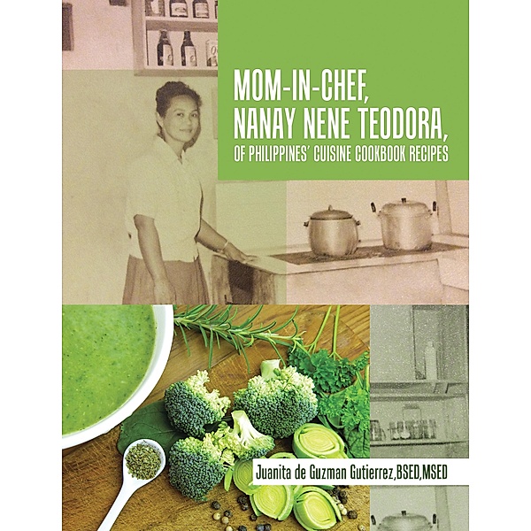 Mom-In-Chef, Nanay Nene Teodora, of Philippines' Cuisine Cookbook Recipes, Juanita De Guzman Gutierrez Bsed Msed
