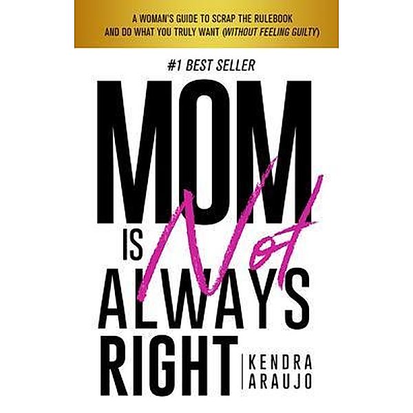 Mom is Not Always Right, Kendra Araujo