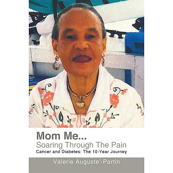 Mom Me... Soaring Through the Pain, Valerie Auguste’-Partin