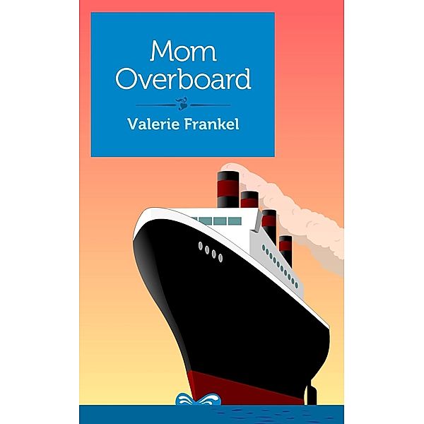 Mom Overboard, Valerie Frankel