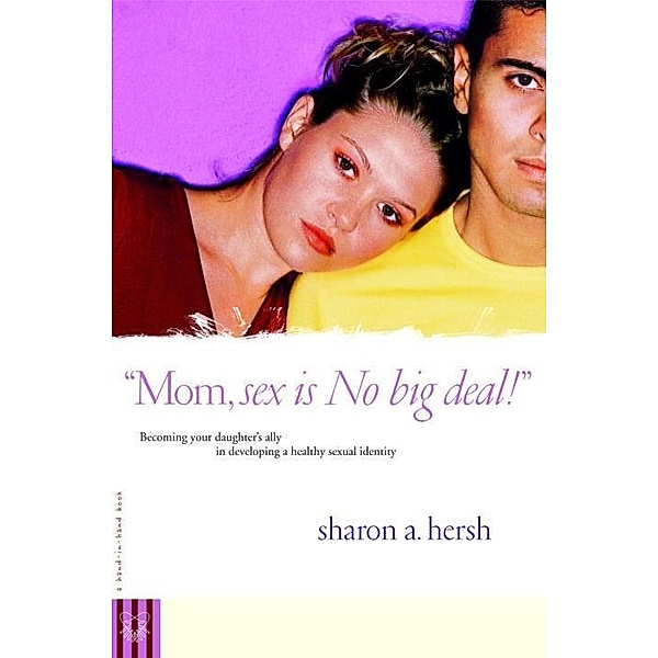 Mom, sex is NO big deal!, Sharon Hersh