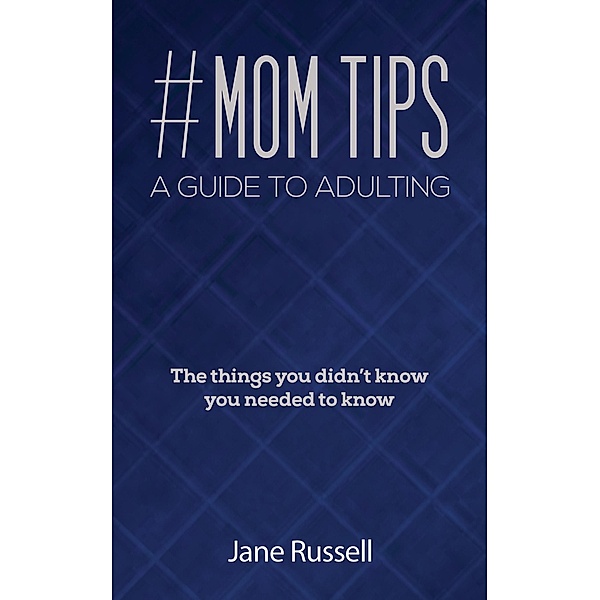 #MOM Tips - A Guide to Adulting / Austin Macauley Publishers, Jane Russell