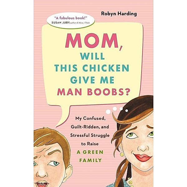 Mom, Will This Chicken Give Me Man Boobs?, Robyn Harding