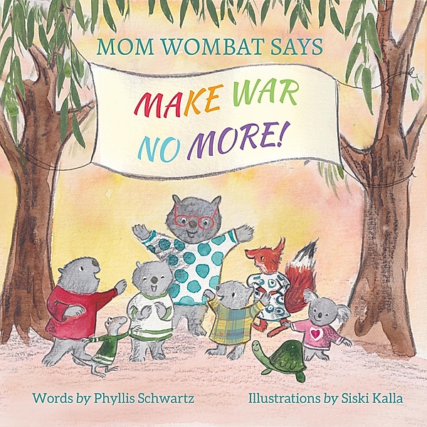 Mom Wombat Says Make War No More, Phyllis Schwartz