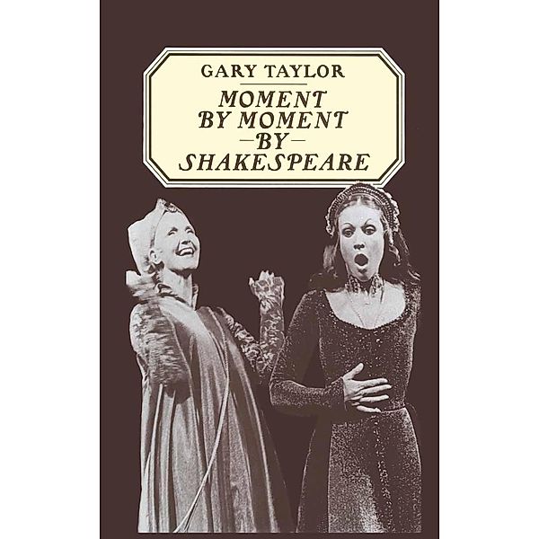 Moment by Moment by Shakespeare, Gary Taylor