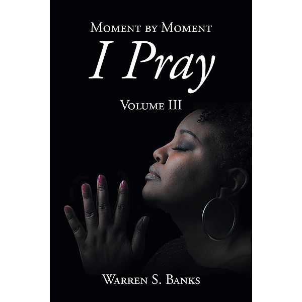 Moment by Moment I Pray, Warren S. Banks