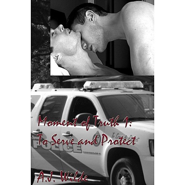 Moment of Truth 1: To Serve and Protect / A.J. Wilde, A. J. Wilde