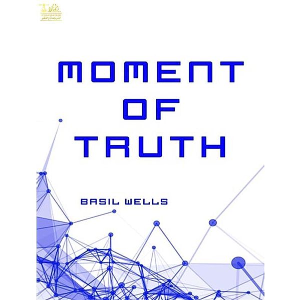 Moment of Truth, Basil Eugene Wells