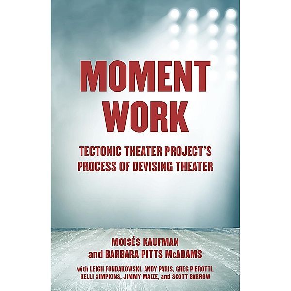 Moment Work, Moises Kaufman, Barbara Pitts McAdams