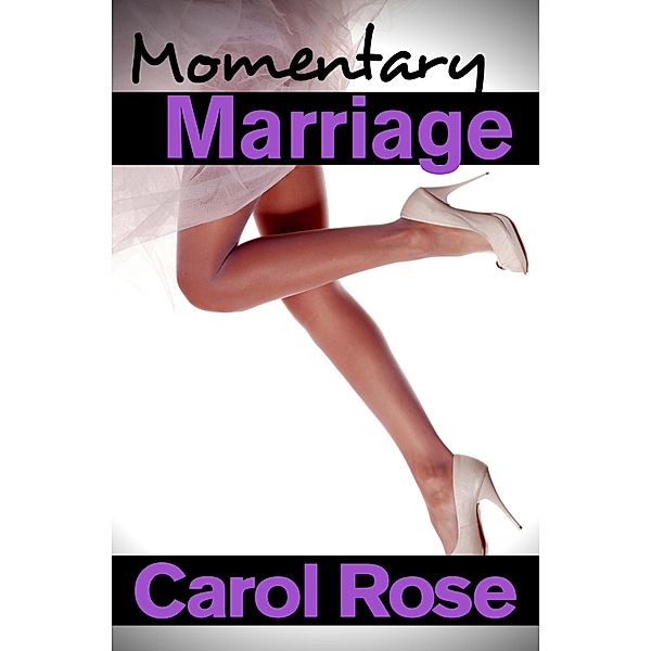 Momentary Marriage, Carol Rose