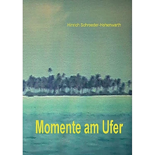 Momente am Ufer, Hinrich Schroeder-Hohenwarth
