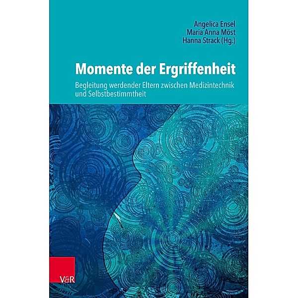 Momente der Ergriffenheit - Begleitung werdender Eltern zwischen Medizintechnik und Selbstbestimmtheit