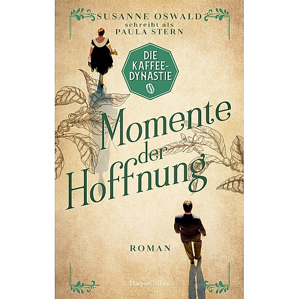 Momente der Hoffnung / Die Kaffeedynastie Bd.2, Susanne Oswald, Paula Stern