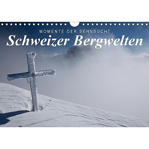 Momente der Sehnsucht: Schweizer Bergwelten (Wandkalender 2021 DIN A4 quer), Frank Tschöpe