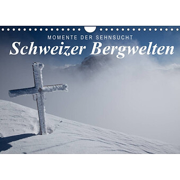 Momente der Sehnsucht: Schweizer Bergwelten (Wandkalender 2022 DIN A4 quer), Frank Tschöpe