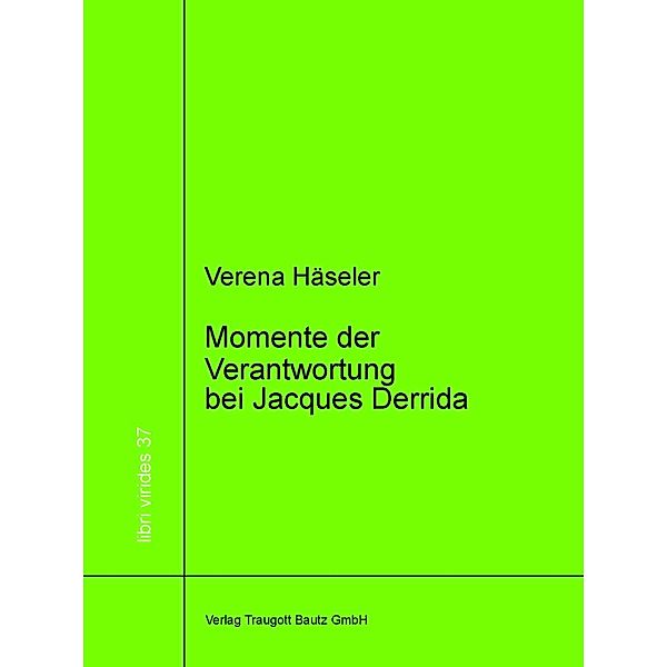 Momente der Verantwortung bei Jacques Derrida / libri virides Bd.37, Verena Häseler