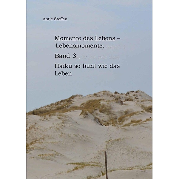 Momente des Lebens - Lebensmomente Band 3 / Momente des Lebens - Lebensmomente Bd.7, Antje Steffen