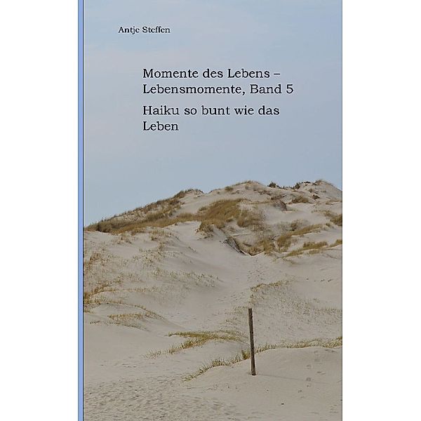 Momente des Lebens - Lebensmomente Band 5, Antje Steffen